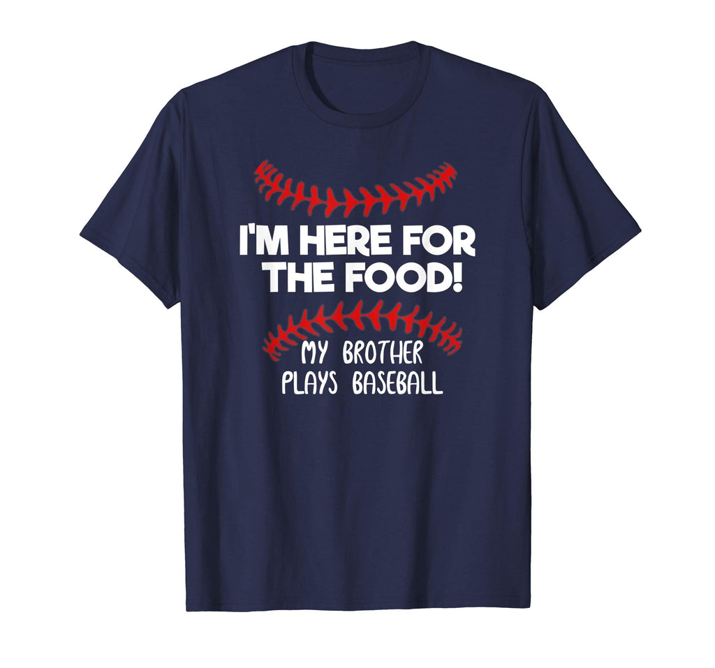 I'm Here For Food My Brother Plays Baseball Funny T-Shirt