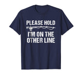 Please Hold I'm On The Other Line Funny Fishing T-Shirt