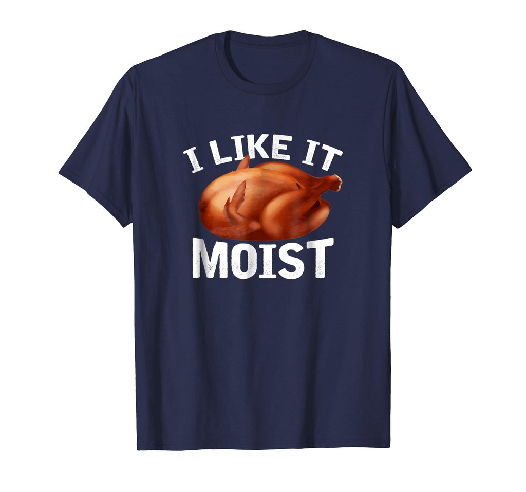 &quot;I Like It Moist&quot; Funny Turkey Thanksgiving T-Shirt