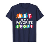Art is my Favorite Sport Funny Gift Shirt Artist Women Girls