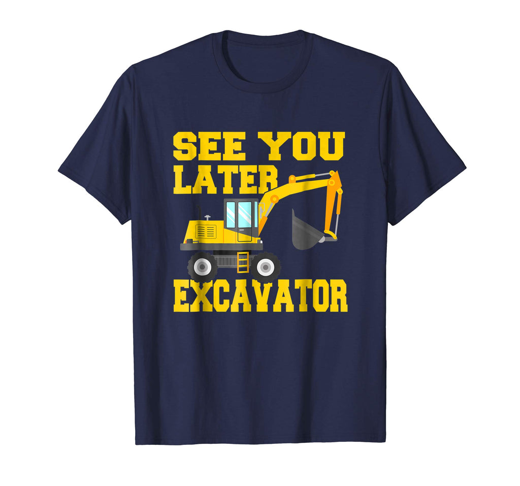 See You Later Excavator Shirt Funny Toddler Boy Kids T-Shirt