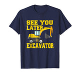 See You Later Excavator Shirt Funny Toddler Boy Kids T-Shirt
