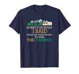 &quot;Sorry For What I Said&quot; Funny Camping RV Camper T-shirt