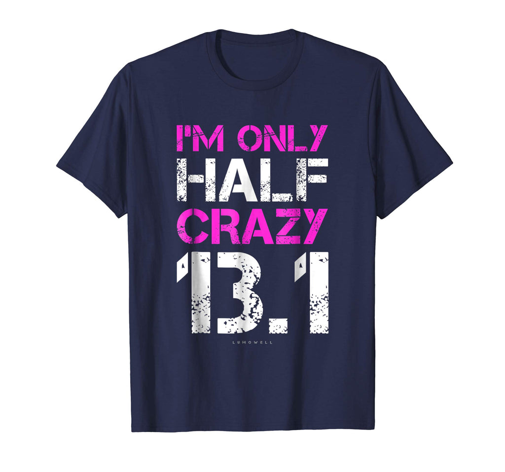 Funny Running Shirts: I'm Only Half Crazy 13.1 Half Marathon