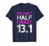 Funny Running Shirts: I'm Only Half Crazy 13.1 Half Marathon