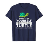 Always Be A Turtle Funny Turtle Lovers T-Shirt