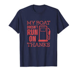 Funny Boating T Shirt - My Boat Doesnt Run on Thanks