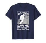 Big Foot Saw Me - Funny Sasquatch Gift T-Shirt