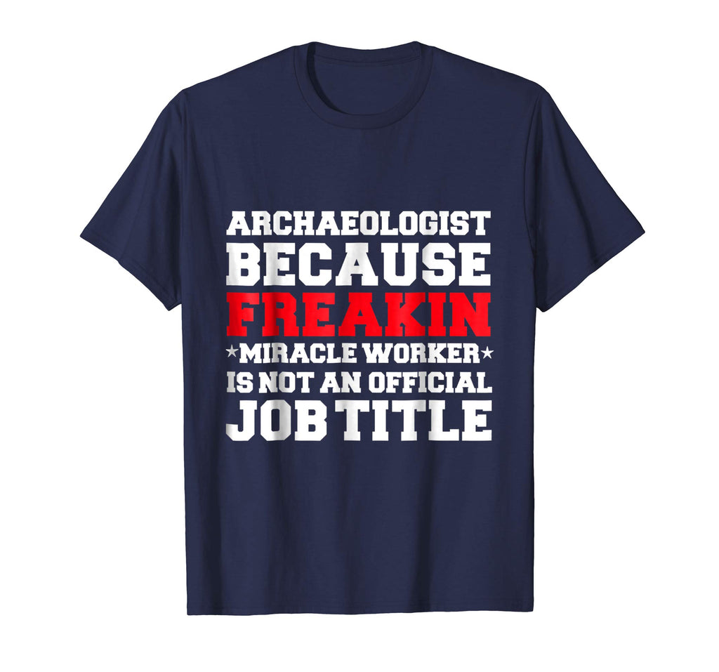 Archaeologist Miracle Worker funny t-shirt Archaeology Gift