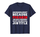 Archaeologist Miracle Worker funny t-shirt Archaeology Gift