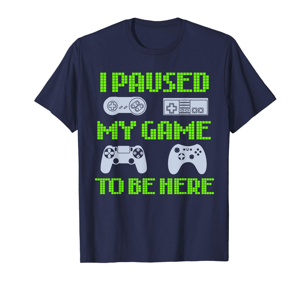 I Paused My Game To Be Here Funny Video Gamer T-Shirt