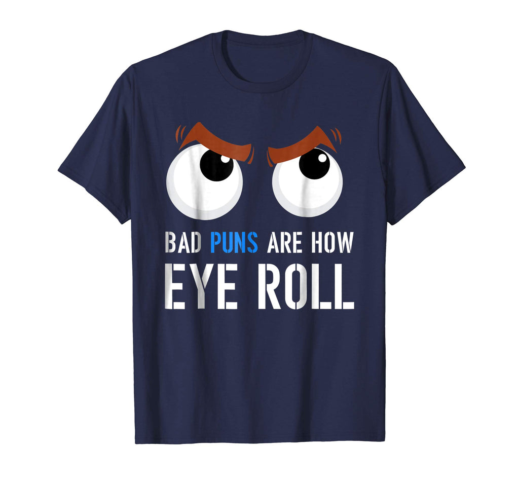 Bad Puns Are How I Eye Roll Funny T-shirt