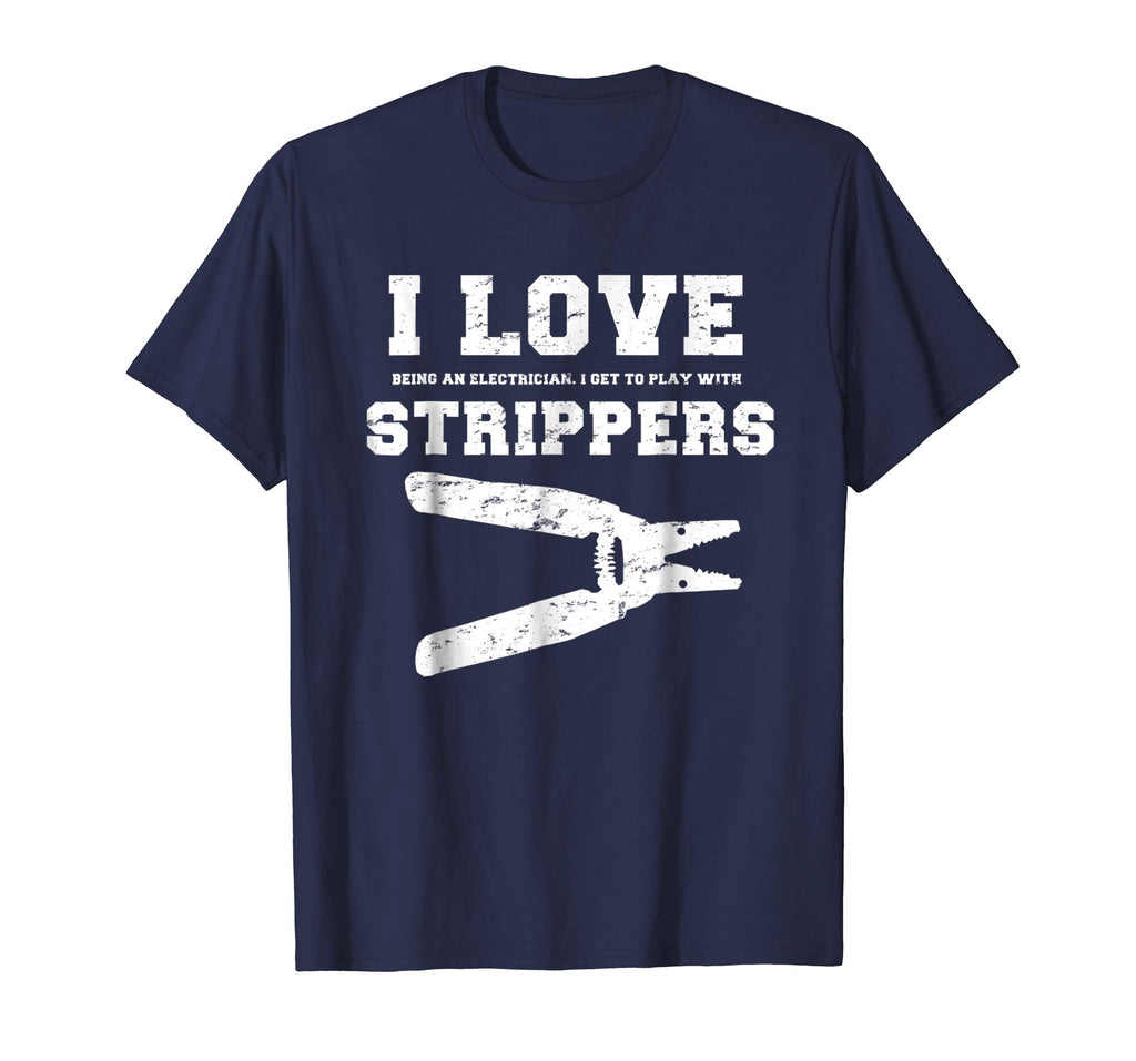 I Love Strippers Funny Electrician Shirts Funny Gift Fathers