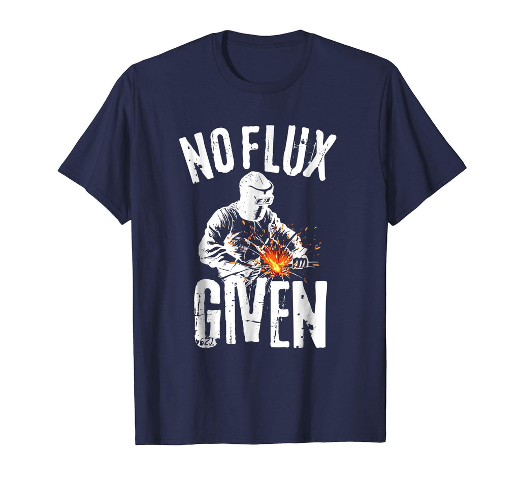 No Flux Given Shirt | Funny Welding T Shirt Welder Shirt