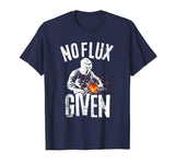 No Flux Given Shirt | Funny Welding T Shirt Welder Shirt