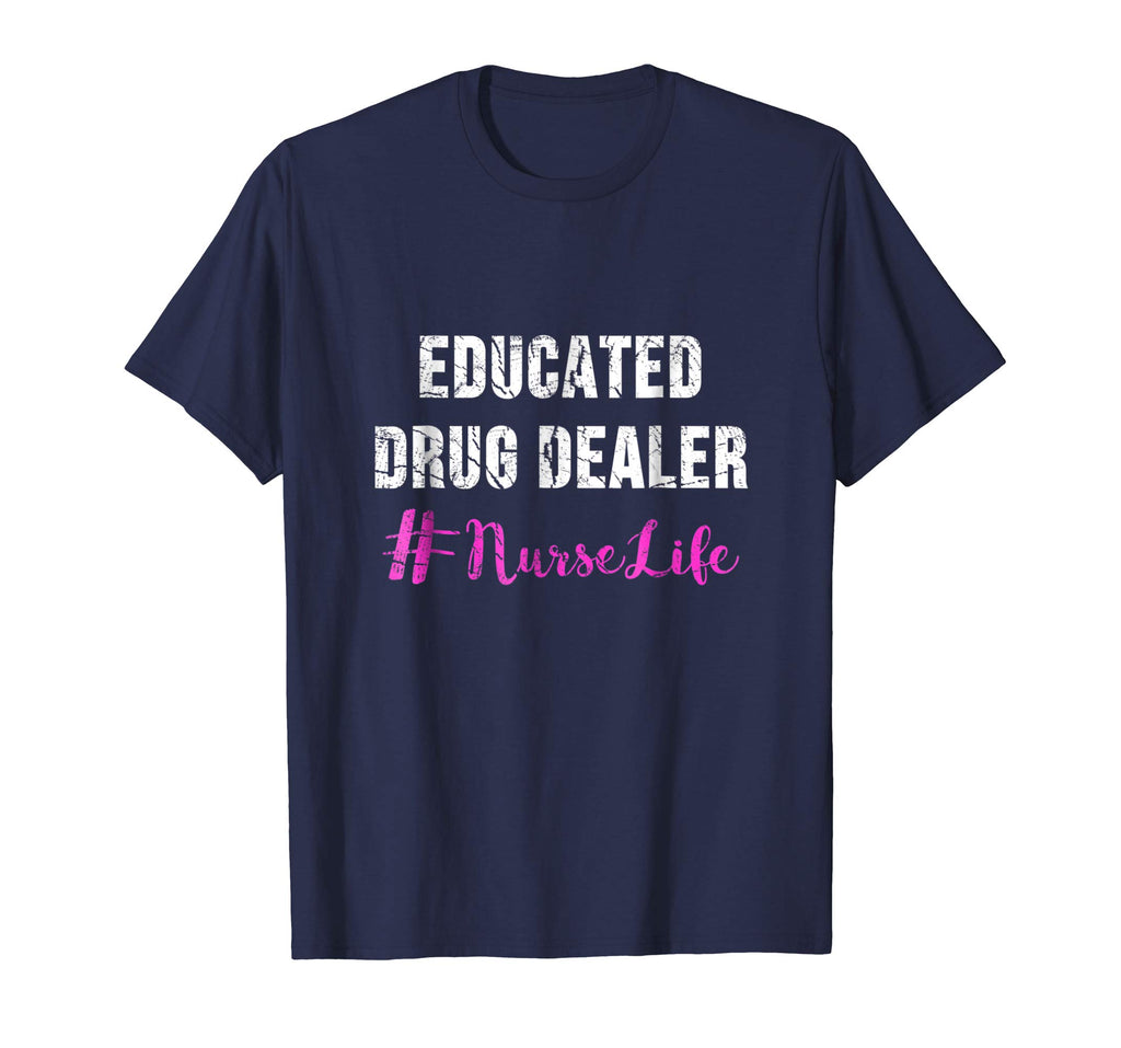 Educated Drug Dealer Nurse Life Shirt - Funny Nurse Gifts