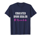 Educated Drug Dealer Nurse Life Shirt - Funny Nurse Gifts