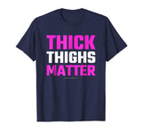 Thick Thighs Matter Shirt - Funny Thick Tights Gym T-Shirt