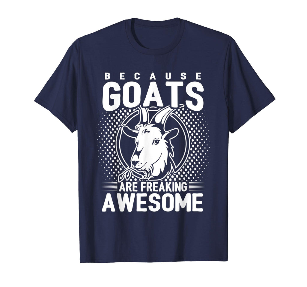 Because Goats Are Freaking Awesome Funny Goat Lovers Shirt