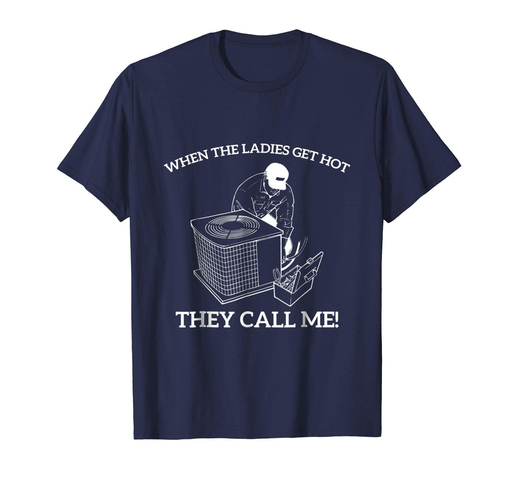 Mens HVAC Funny Shirt - When The Ladies Get Hot They Call Me