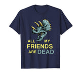 All My Friends Are Dead Shirt | Funny Dinosaur Old Fossil
