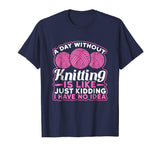 A Day Without Knitting Is Like I Have No Idea Funny T-Shirt