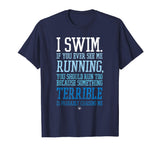 I Swim If You Ever See Me Running Funny Swimmer T Shirt