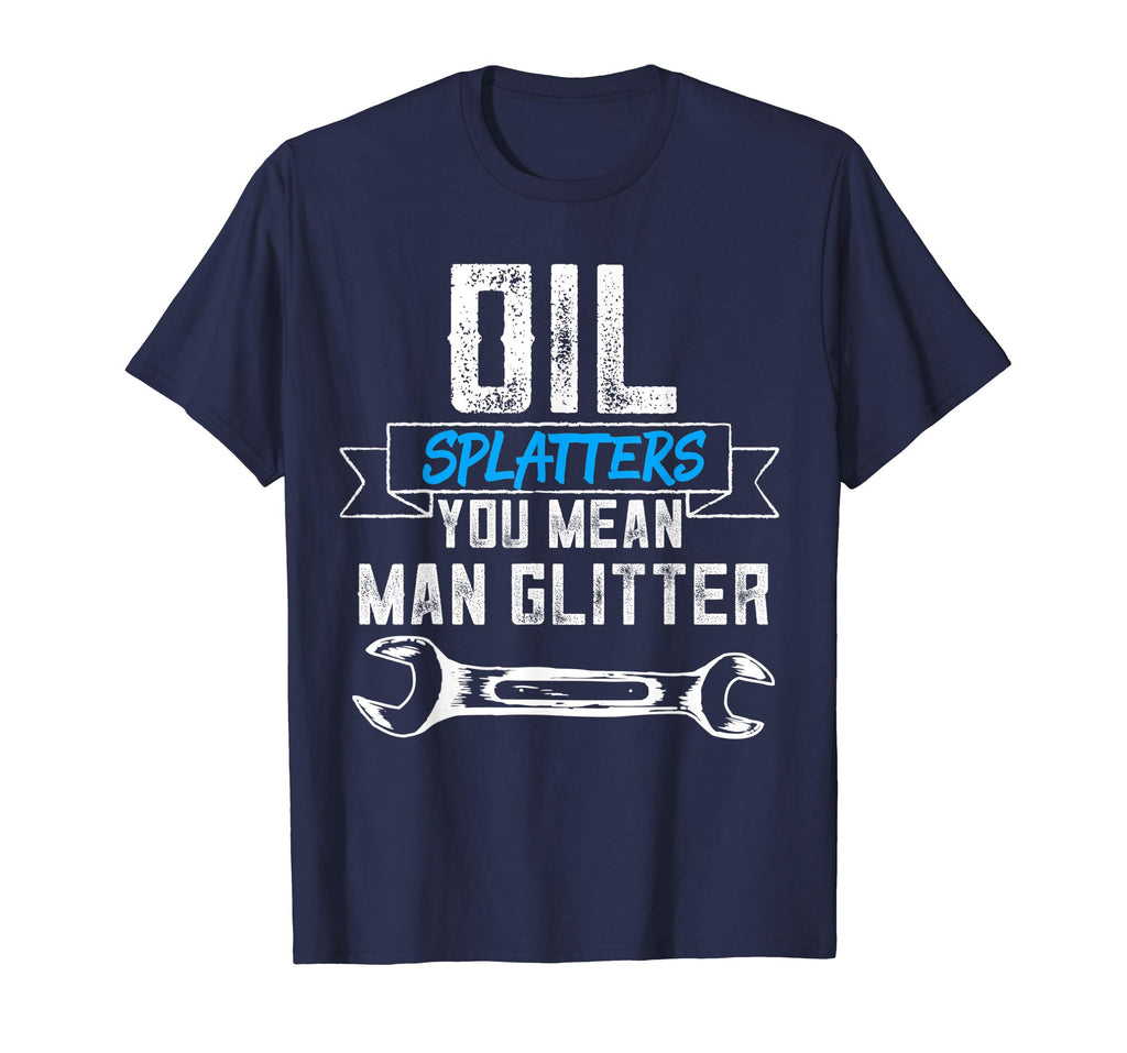 Funny Mechanic Shirt Oil Splatters You Mean Man Glitter