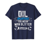 Funny Mechanic Shirt Oil Splatters You Mean Man Glitter