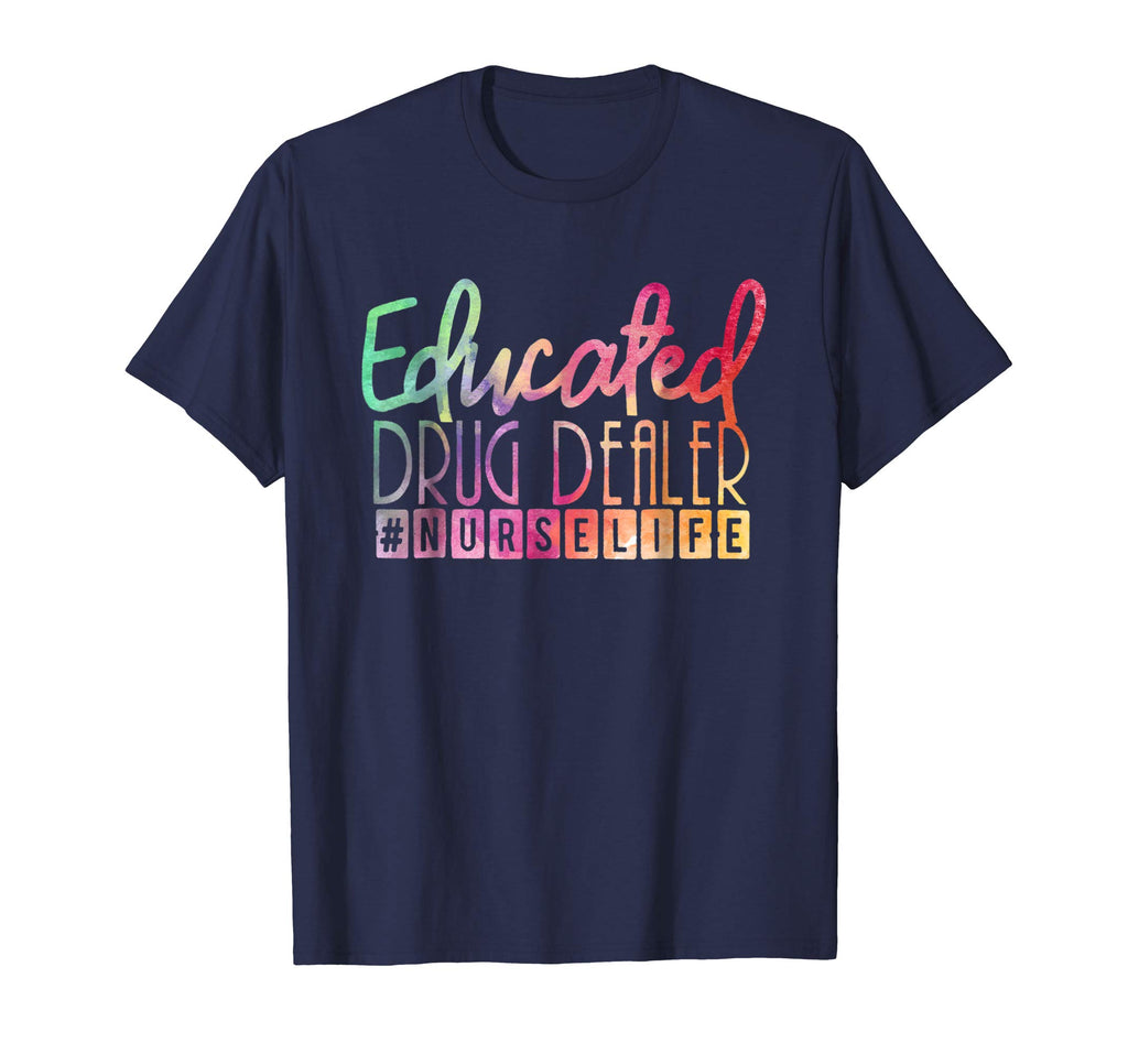 Educated Drug Dealer #nurselife Funny Nurse Life T Shirt
