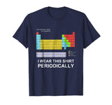 I Wear this Shirt Periodically T-shirt funny science tshirt