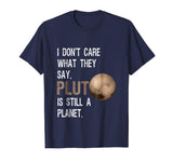 Pluto Is Still A Planet | Funny Science Geek T-Shirt