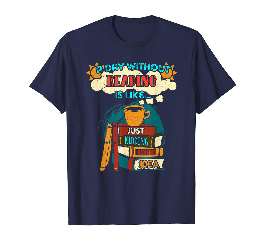 A Day Without Reading Is Like.. T-Shirt Funny Book Lover