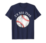 Funny Baseball Shirt, I'd Hit That T Shirt, Batting Practice