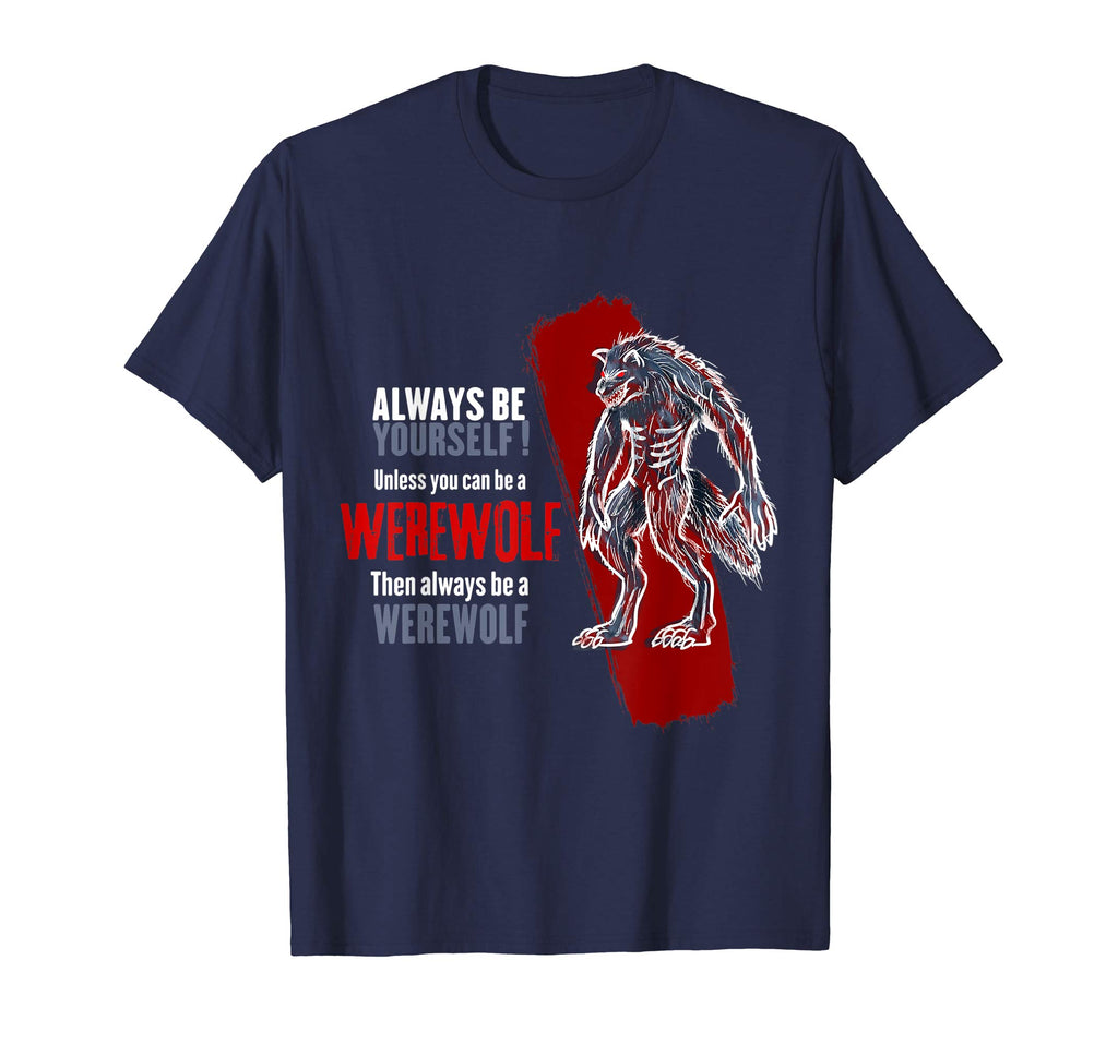Always Be A Werewolf Funny T-Shirt Cool Wolf Lover Gift