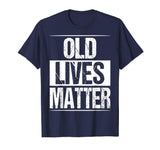 Old Lives Matter Shirt Funny 50th 60th Birthday Gift Men Dad