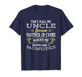 Funny They Call Me Uncle Because Partner In Crime T-Shirt