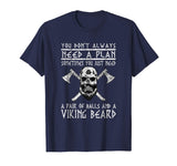 Viking Shirts: You Don't Always Need A Plan Funny T-Shirt
