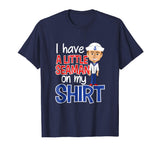 I Have A Little Seaman on my Shirt | Funny Adult Humor Tee