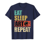 Eat Sleep Art Repeat Shirt - Funny Artist Painter Art Gift