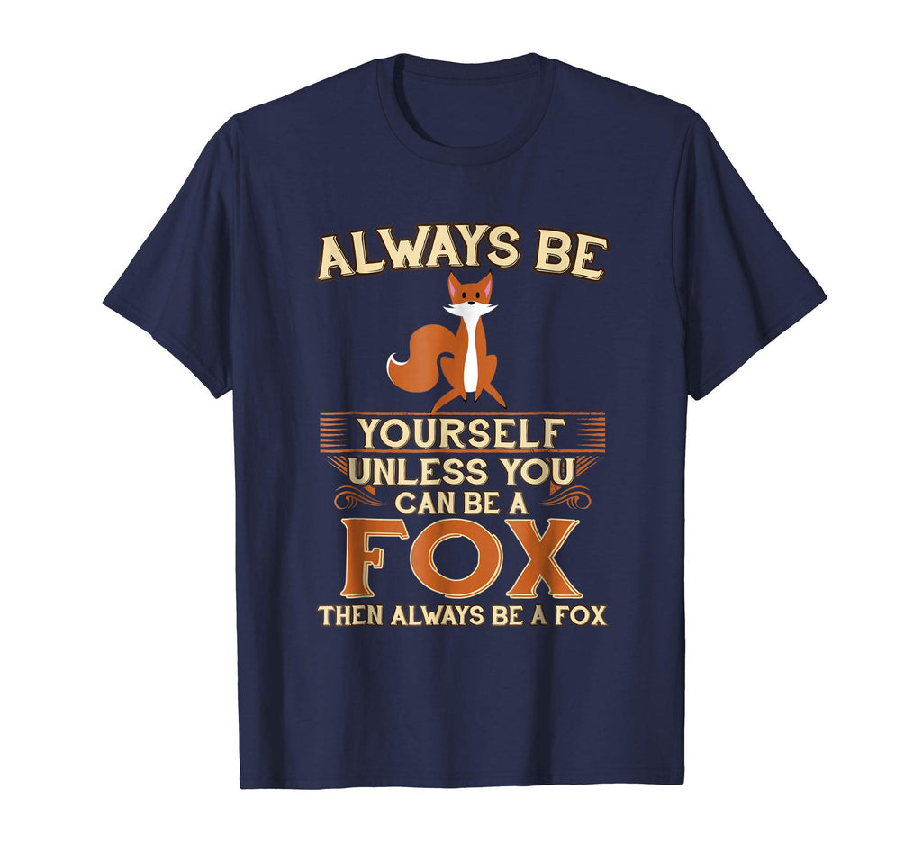 Always Be Yourself Unless You Can Be A Fox Shirt Funny Gift