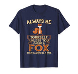 Always Be Yourself Unless You Can Be A Fox Shirt Funny Gift