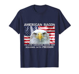 American bacon is seasoned with freedom funny murica T-Shirt