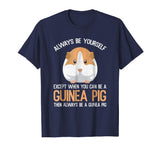 Always Be a Guinea Pig Funny T-Shirt Gift