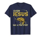 Fishing Gifts - Even Jesus Had A Fish Story Funny T-Shirt
