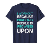 I Workout Because Punching People Funny Gym Workout T Shirts