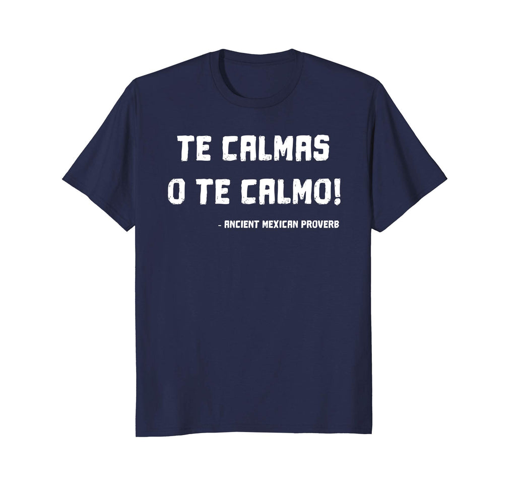 Te Calmas O Te Calmo Funny Mexican Mom T-shirt