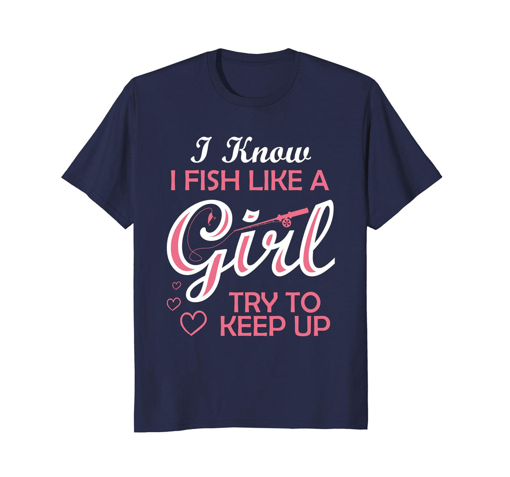 Yeah I Fish Like A Girl Try To Keep Up Funny Fishing T-Shirt