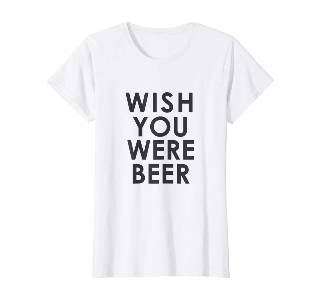 Wish You Were Beer T Shirt - Funny Drinking Party Tee