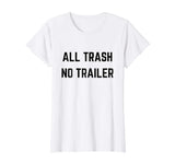 ALL TRASH NO TRAILER Funny Redneck novelty T-shirt